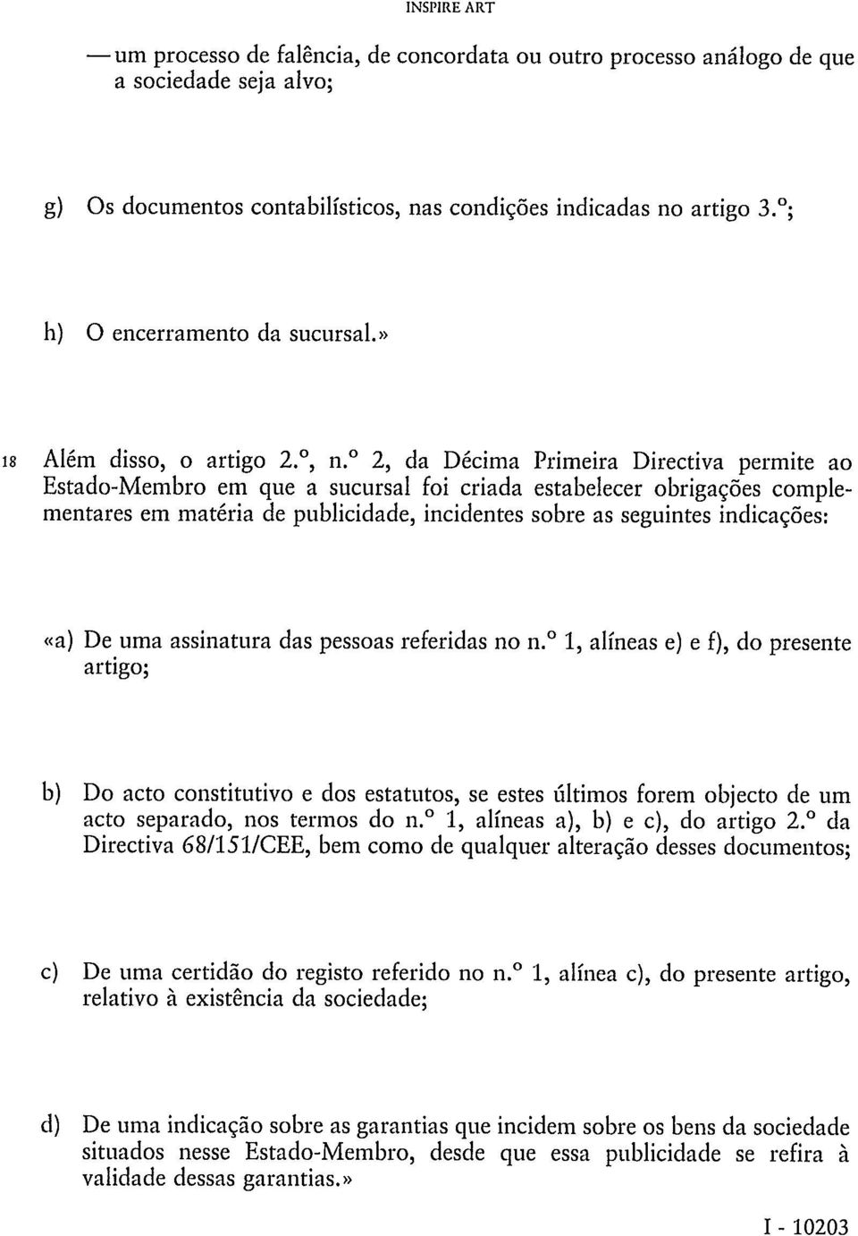 2, da Décima Primeira Directiva permite ao Estado-Membro em que a sucursal foi criada estabelecer obrigações complementares em matéria de publicidade, incidentes sobre as seguintes indicações: «a) De