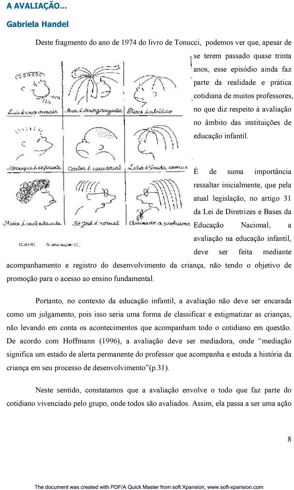 muitos professores, no que diz respeito à avaliação no âmbito das instituições de educação infantil.