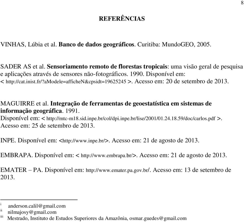 amodele=affichen&cpsidt=19625245 >. Acesso em: 20 de setembro de 2013. MAGUIRRE et al. Integração de ferramentas de geoestatística em sistemas de informação geográfica. 1991.