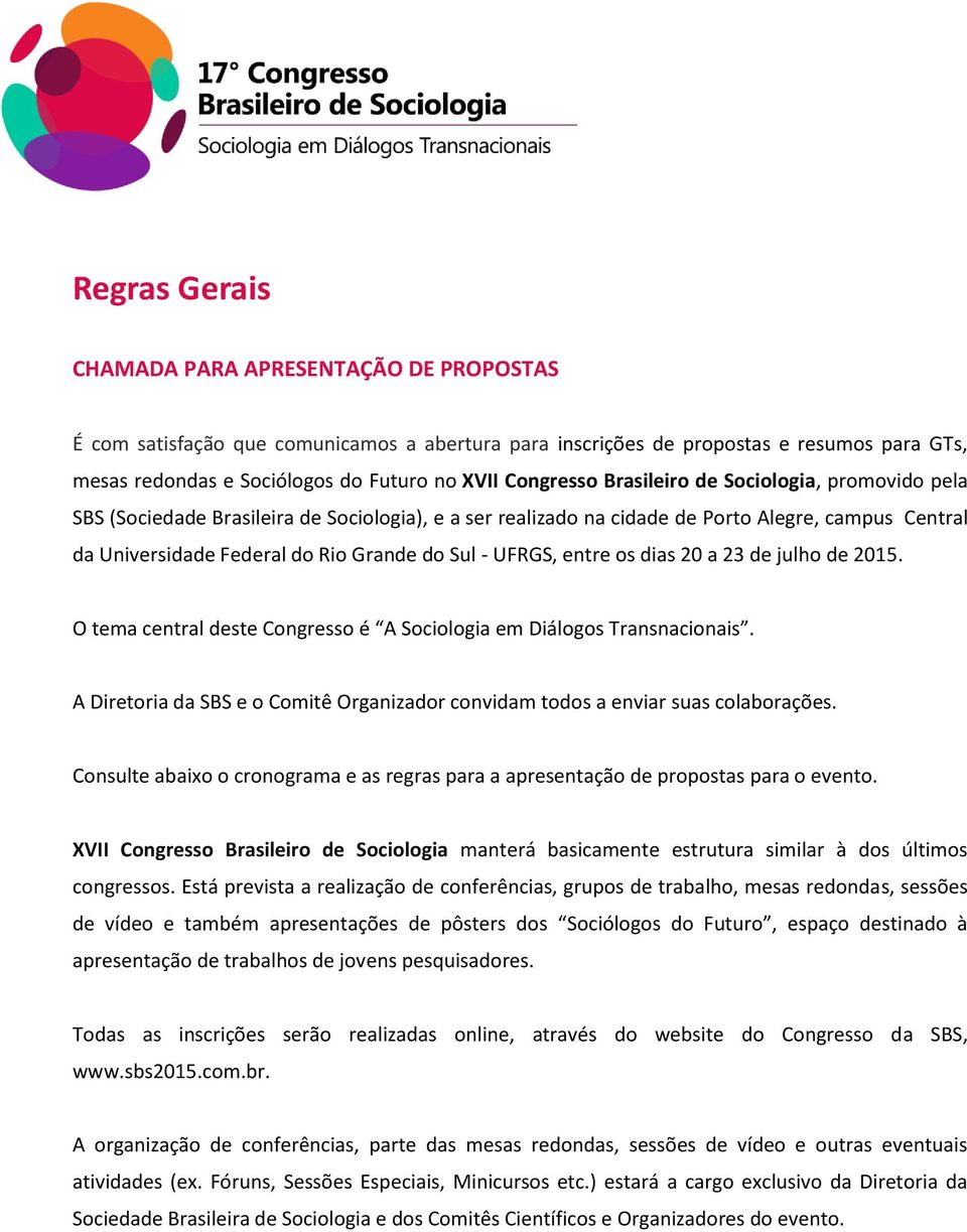 UFRGS, entre os dias 20 a 23 de julho de 2015. O tema central deste Congresso é A Sociologia em Diálogos Transnacionais.