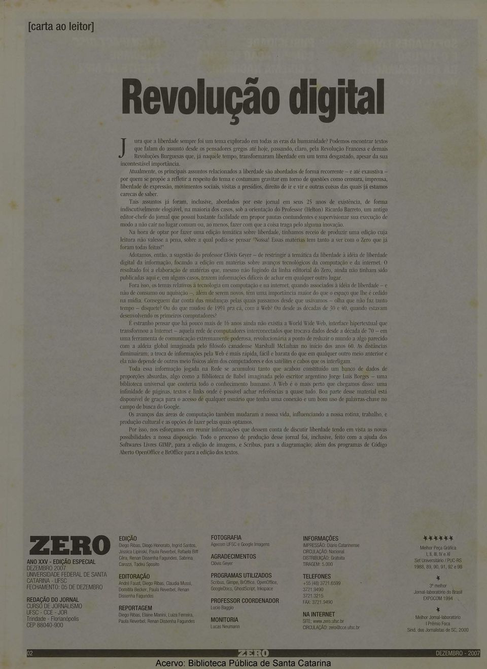 Atulmnt, s principis ssunts rlcinds librdd sã brdds d frm rcrrnt té xustiv pr qum s prpõ rfltir rspit d tm cstumm grvitr m trn d qustõs cm cnsur, imprns, librdd d xprssã, mvimnts sciis, visits