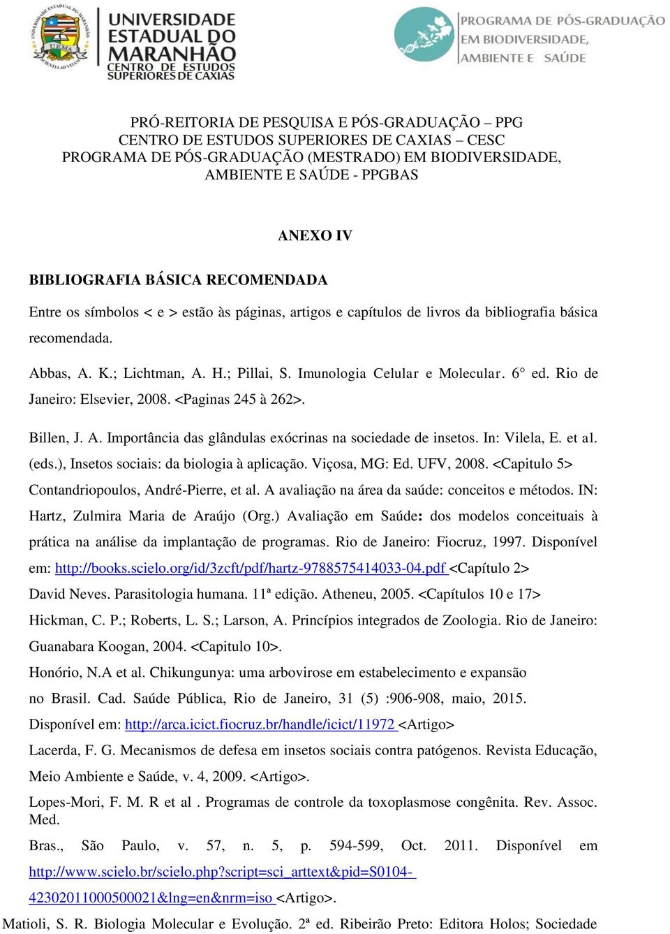 Rio de Janeiro: Elsevier, 2008. <Paginas 245 à 262>. Billen, J. A. Importância das glândulas exócrinas na sociedade de insetos. In: Vilela, E. et al. (eds.), Insetos sociais: da biologia à aplicação.