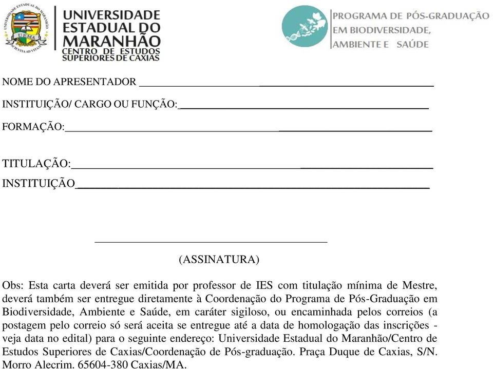 sigiloso, ou encaminhada pelos correios (a postagem pelo correio só será aceita se entregue até a data de homologação das inscrições - veja data no edital) para o