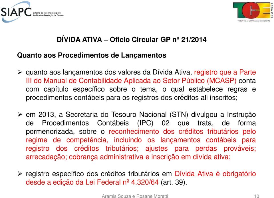 Nacional (STN) divulgou a Instrução de Procedimentos Contábeis (IPC) 02 que trata, de forma pormenorizada, sobre o reconhecimento dos créditos tributários pelo regime de competência, incluindo os