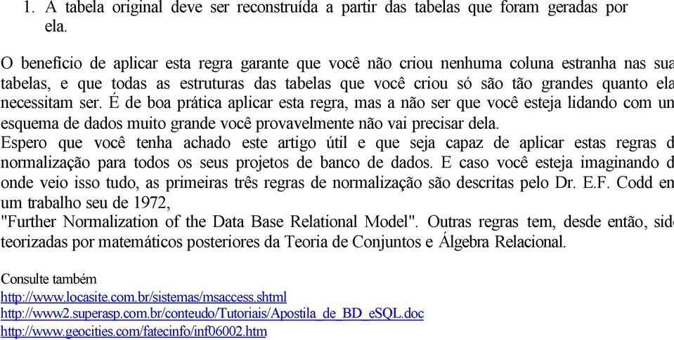 ser. É de boa prática aplicar esta regra, mas a não ser que você esteja lidando com um esquema de dados muito grande você provavelmente não vai precisar dela.