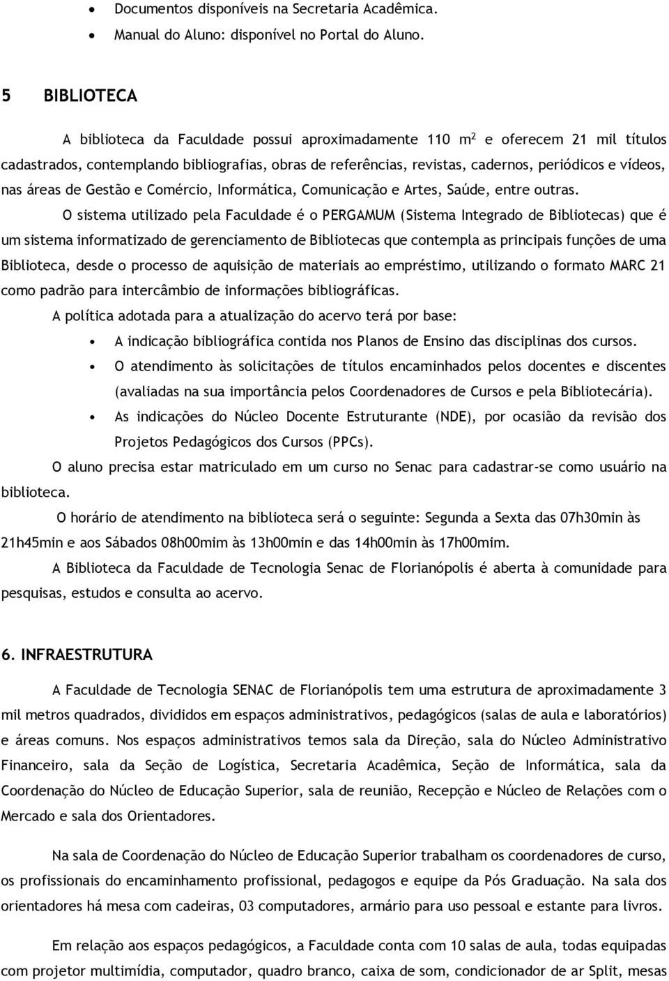 nas áreas de Gestão e Comércio, Informática, Comunicação e Artes, Saúde, entre outras.