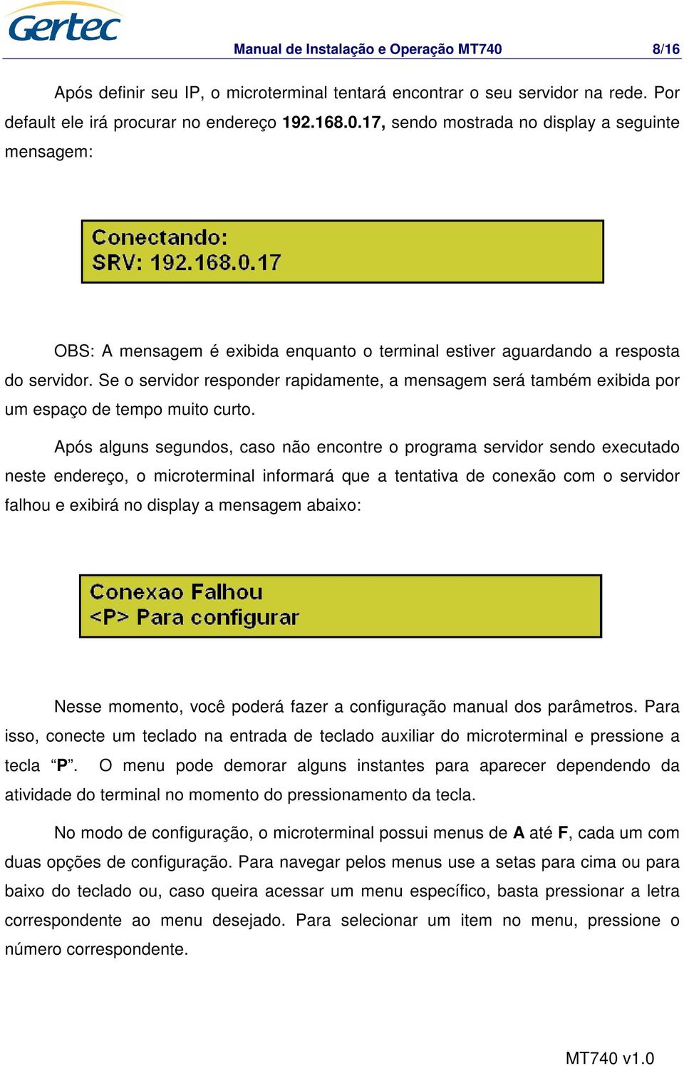 Após alguns segundos, caso não encontre o programa servidor sendo executado neste endereço, o microterminal informará que a tentativa de conexão com o servidor falhou e exibirá no display a mensagem