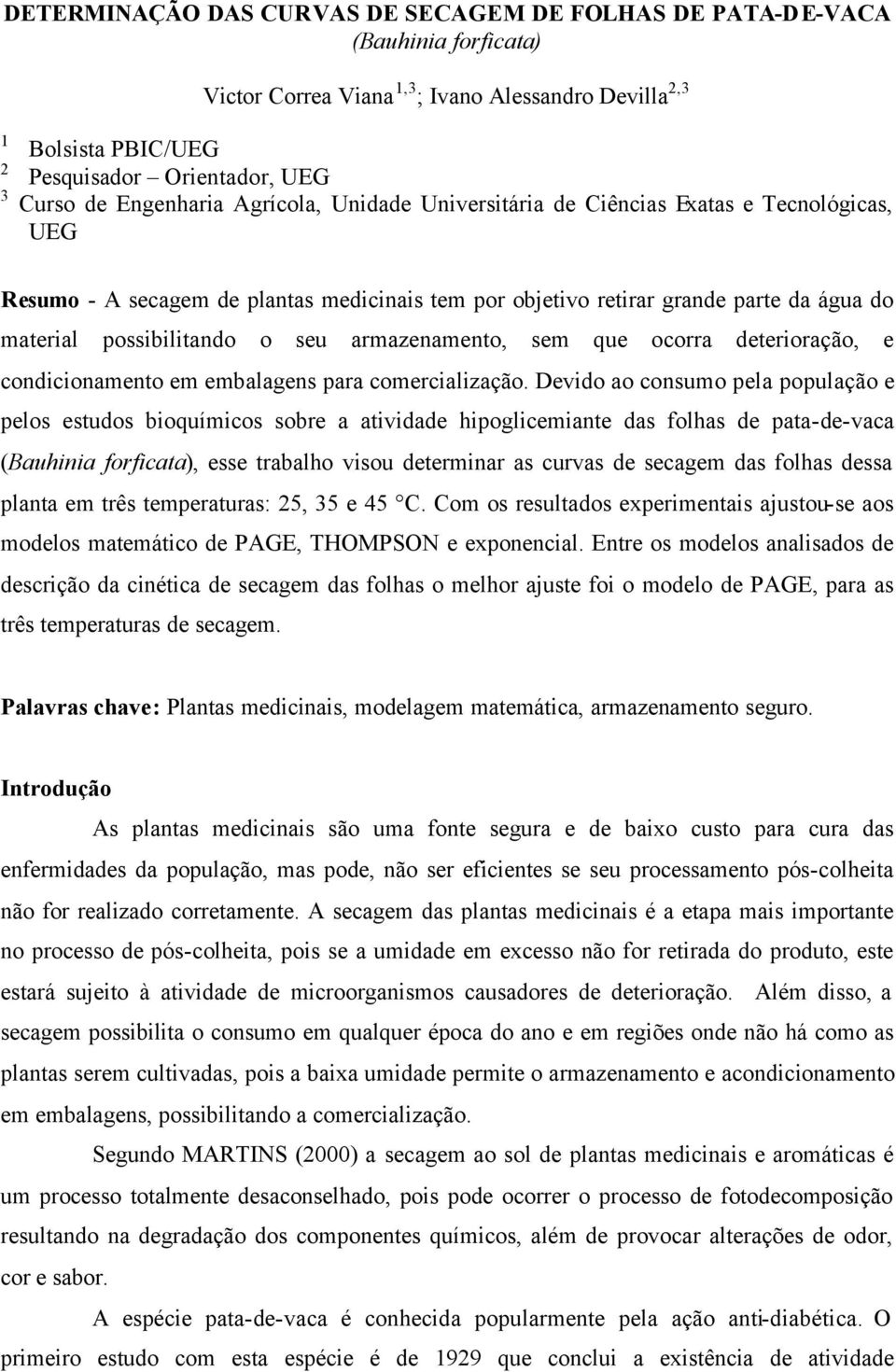 seu armazenamento, sem que ocorra deterioração, e condicionamento em embalagens para comercialização.