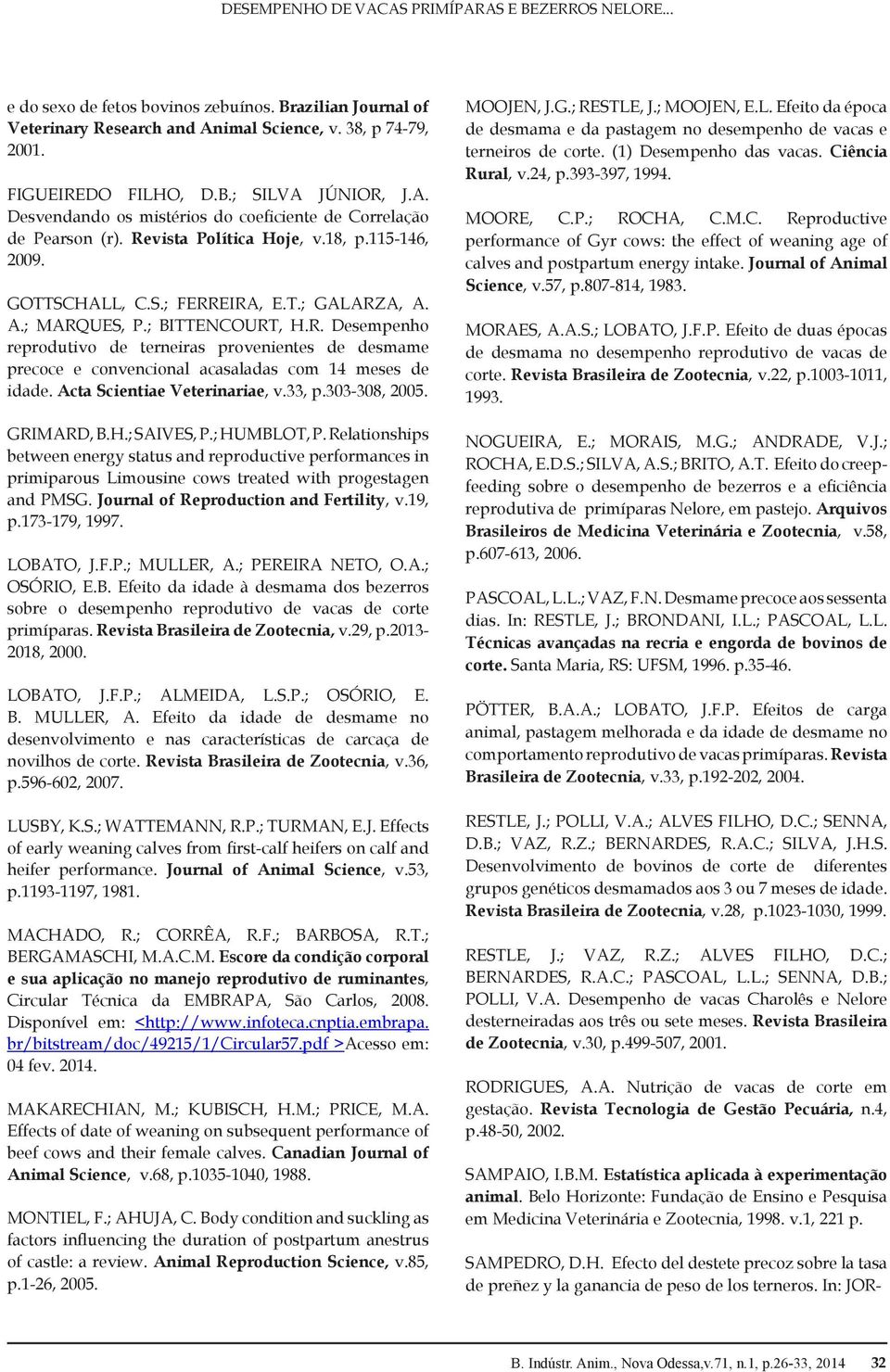 Acta Scientiae Veterinariae, v.33, p.303-308, 2005. GRIMARD, B.H.; SAIVES, P.; HUMBLOT, P.