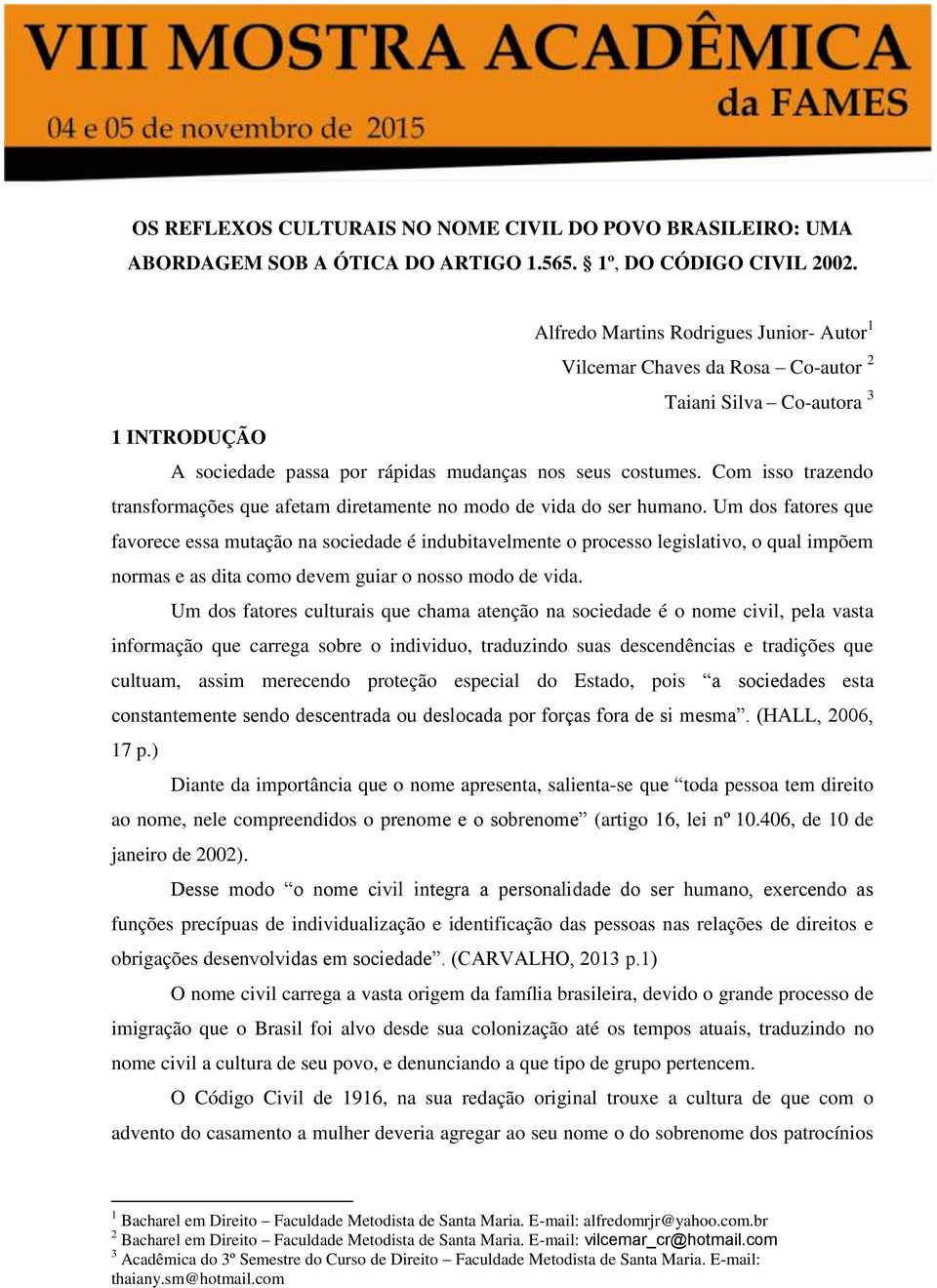 Com isso trazendo transformações que afetam diretamente no modo de vida do ser humano.