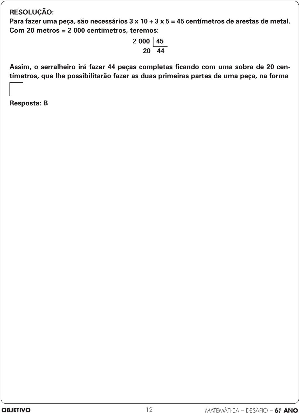 Com 20 metros = 2 000 centímetros, teremos: 2 000 45 20 44 Assim, o serralheiro irá