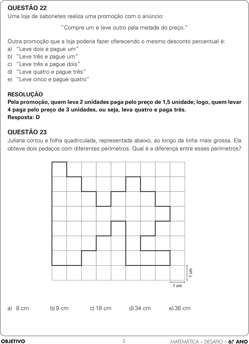 três e) Leve cinco e pague quatro Pela promoção, quem leva 2 unidades paga pelo preço de 1,5 unidade; logo, quem levar 4 paga pelo preço de 3 unidades, ou seja, leva quatro e paga