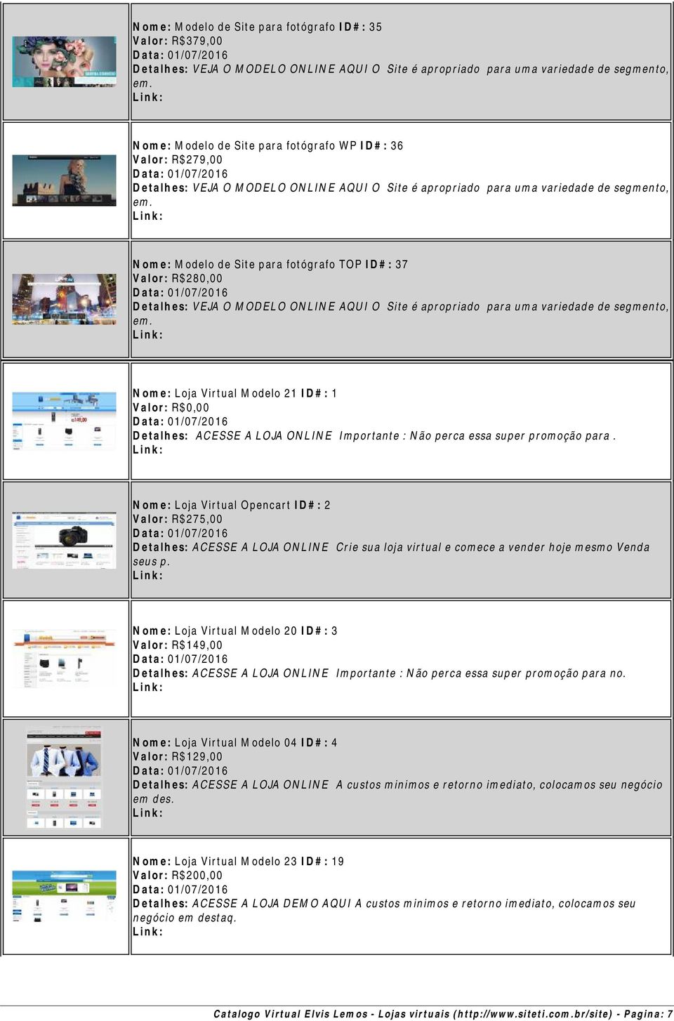 Nome: Loja Virtual Opencart ID#: 2 Valor: R$275,00 Detalhes: ACESSE A LOJA ONLINE Crie sua loja virtual e comece a vender hoje mesmo Venda seus p.