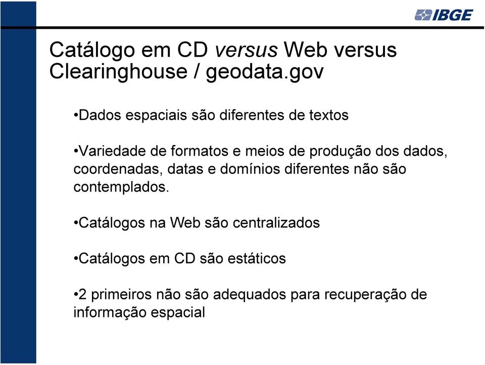 dos dados, coordenadas, datas e domínios diferentes não são contemplados.