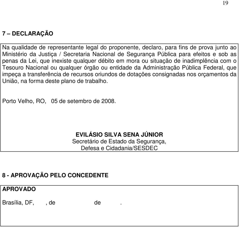 Administração Pública Federal, que impeça a transferência de recursos oriundos de dotações consignadas nos orçamentos da União, na forma deste plano de trabalho.