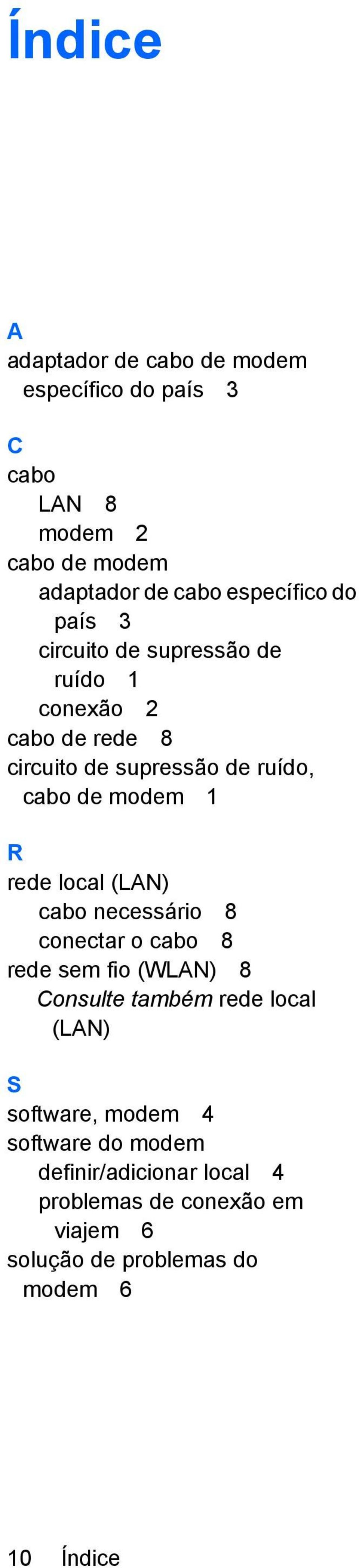local (LAN) cabo necessário 8 conectar o cabo 8 rede sem fio (WLAN) 8 Consulte também rede local (LAN) S software, modem 4