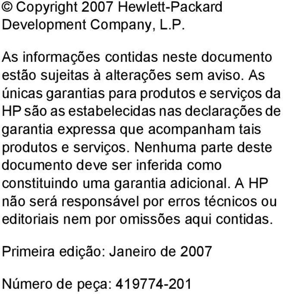 produtos e serviços. Nenhuma parte deste documento deve ser inferida como constituindo uma garantia adicional.