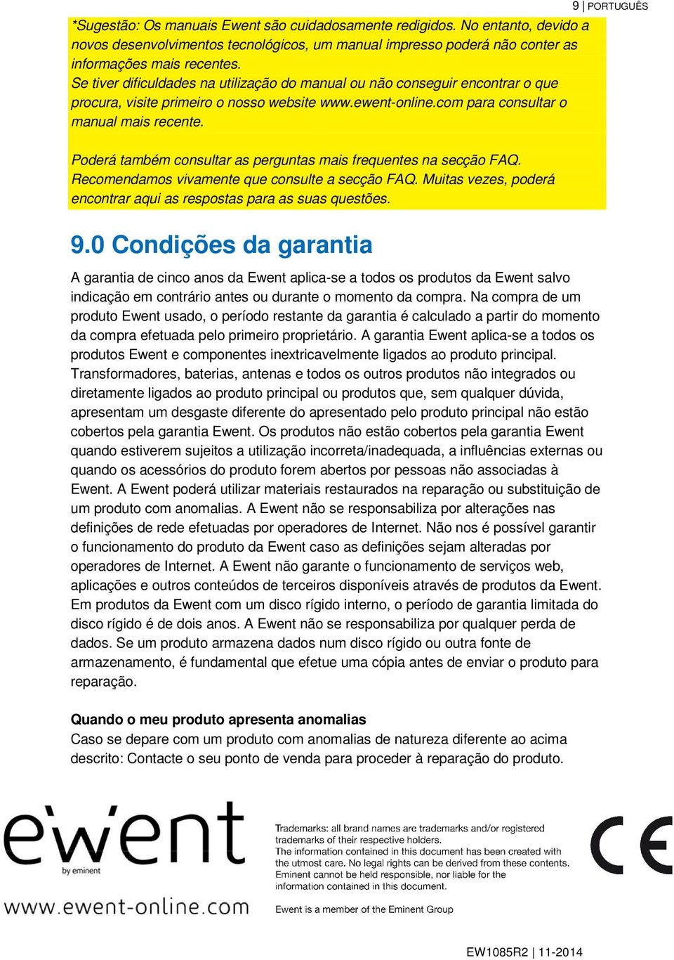 9 PORTUGUÊS Poderá também consultar as perguntas mais frequentes na secção FAQ. Recomendamos vivamente que consulte a secção FAQ.