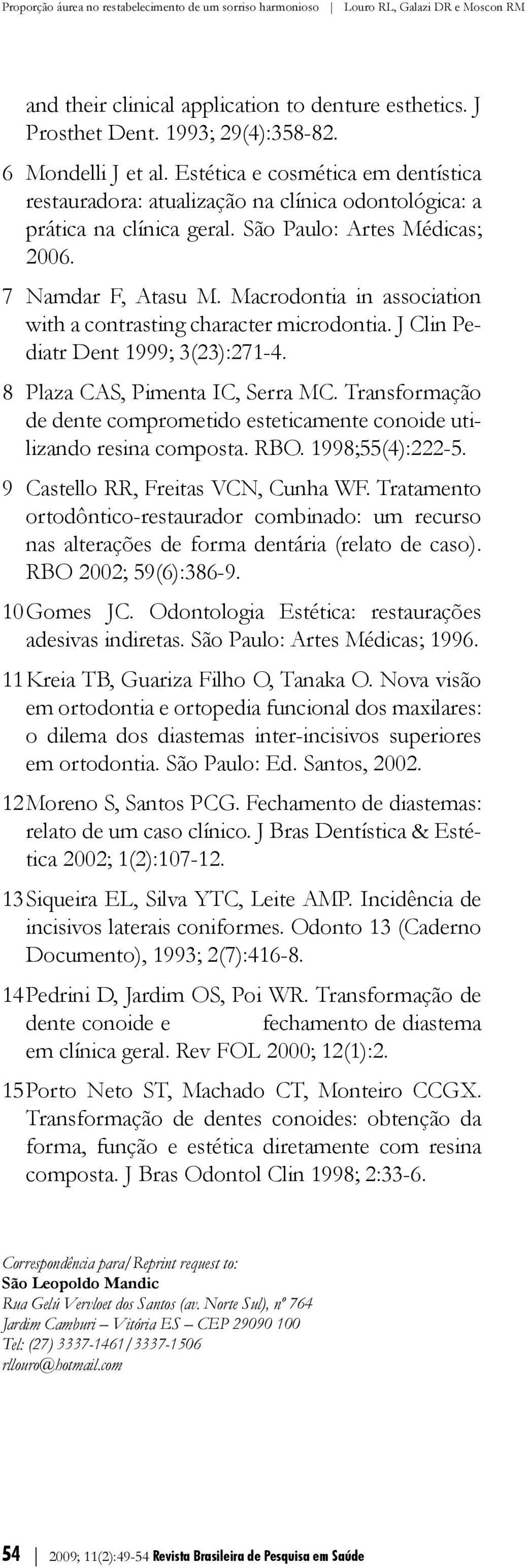 Macrodontia in association with a contrasting character microdontia. J Clin Pediatr Dent 1999; 3(23):271-4. 8 Plaza CAS, Pimenta IC, Serra MC.