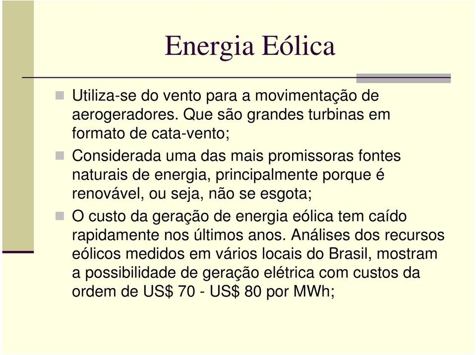 principalmente porque é renovável, ou seja, não se esgota; O custo da geração de energia eólica tem caído rapidamente