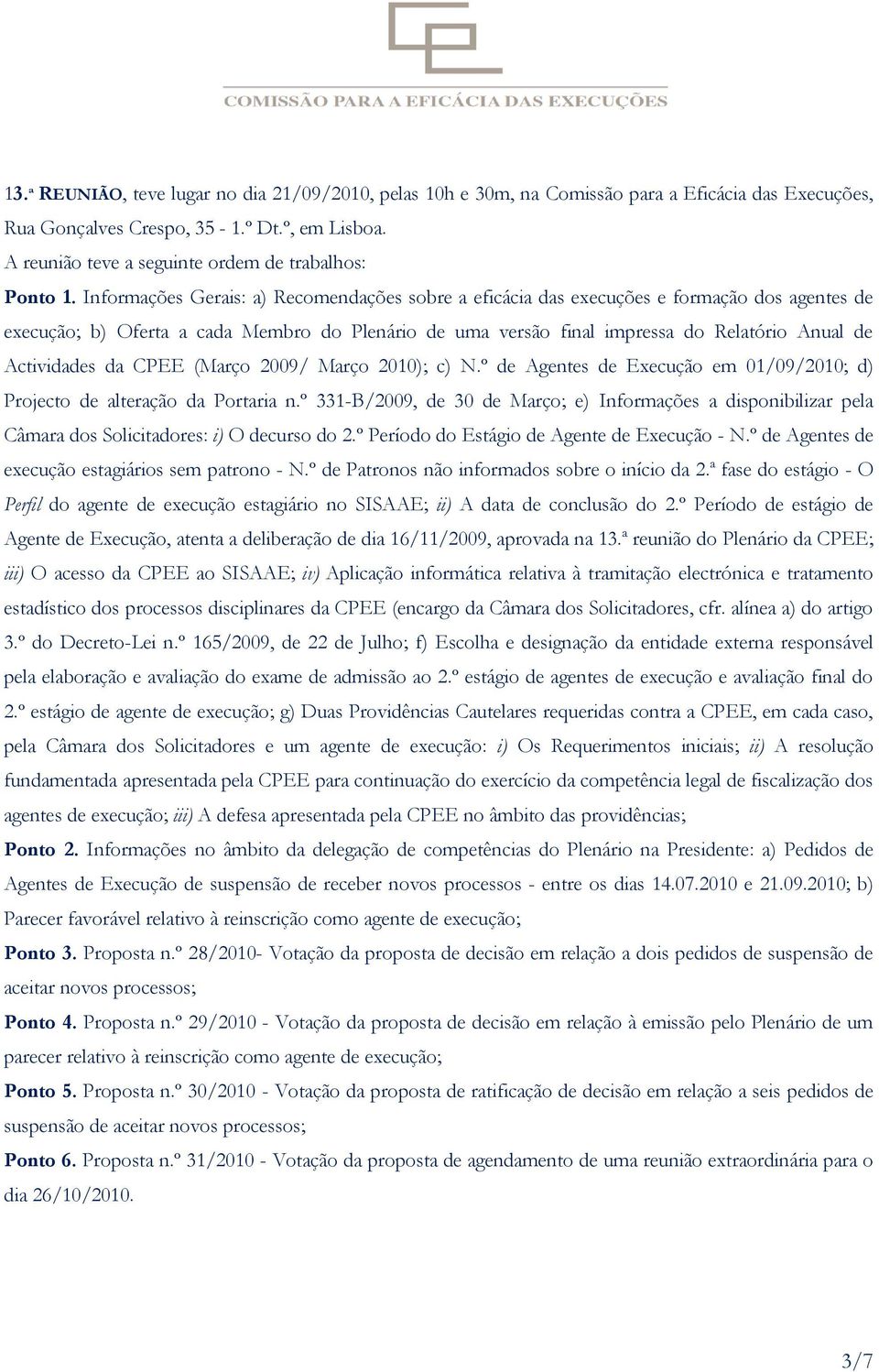 Actividades da CPEE (Março 2009/ Março 2010); c) N.º de Agentes de Execução em 01/09/2010; d) Projecto de alteração da Portaria n.