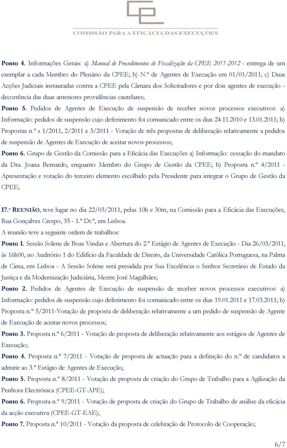 cautelares; Ponto 5. Pedidos de Agentes de Execução de suspensão de receber novos processos executivos: a) Informação: pedidos de suspensão cujo deferimento foi comunicado entre os dias 24.11.