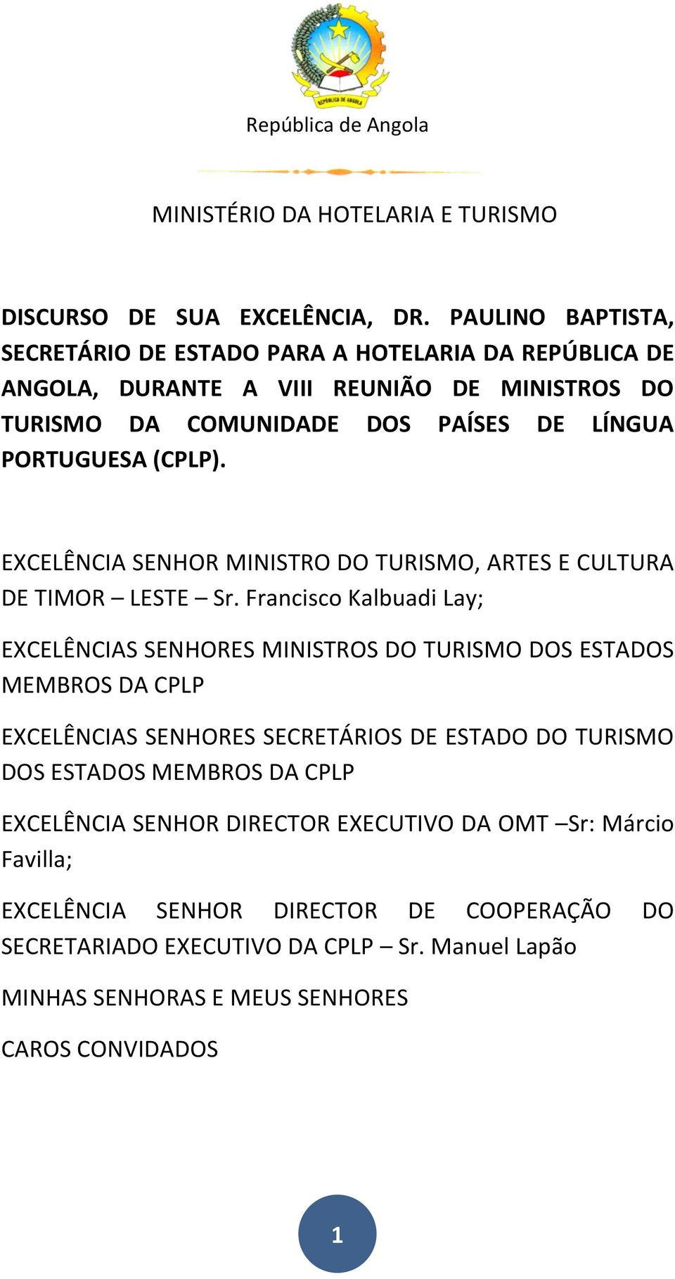 EXCELÊNCIA SENHOR MINISTRO DO TURISMO, ARTES E CULTURA DE TIMOR LESTE Sr.