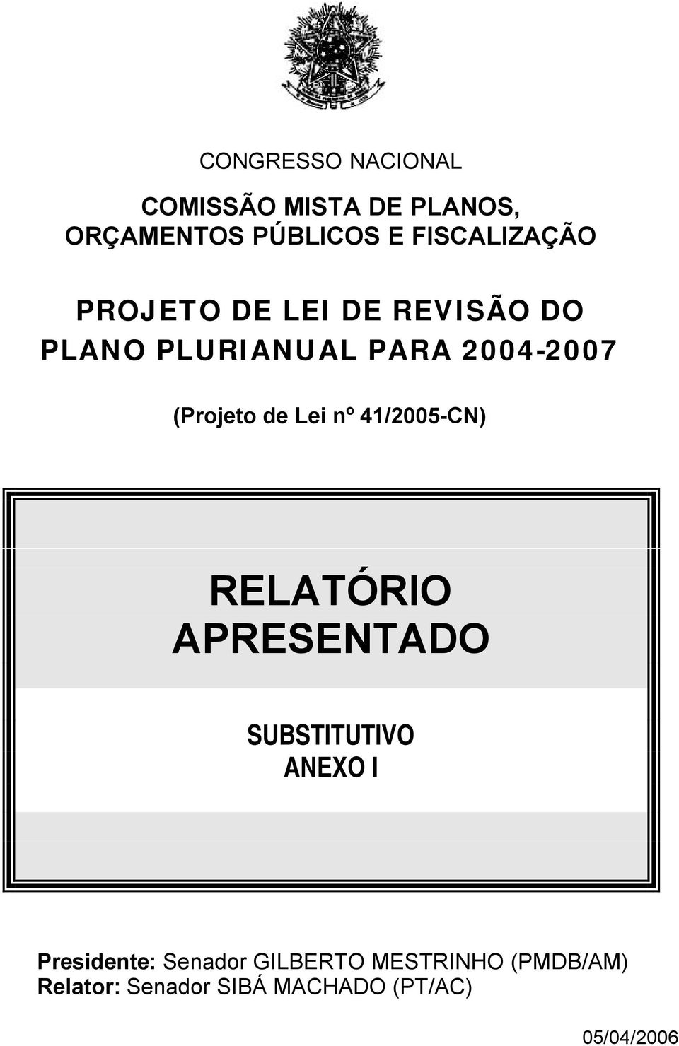 (Projeto de Lei nº 41/2005-CN) RELATÓRIO APRESENTADO SUBSTITUTIVO ANEXO I