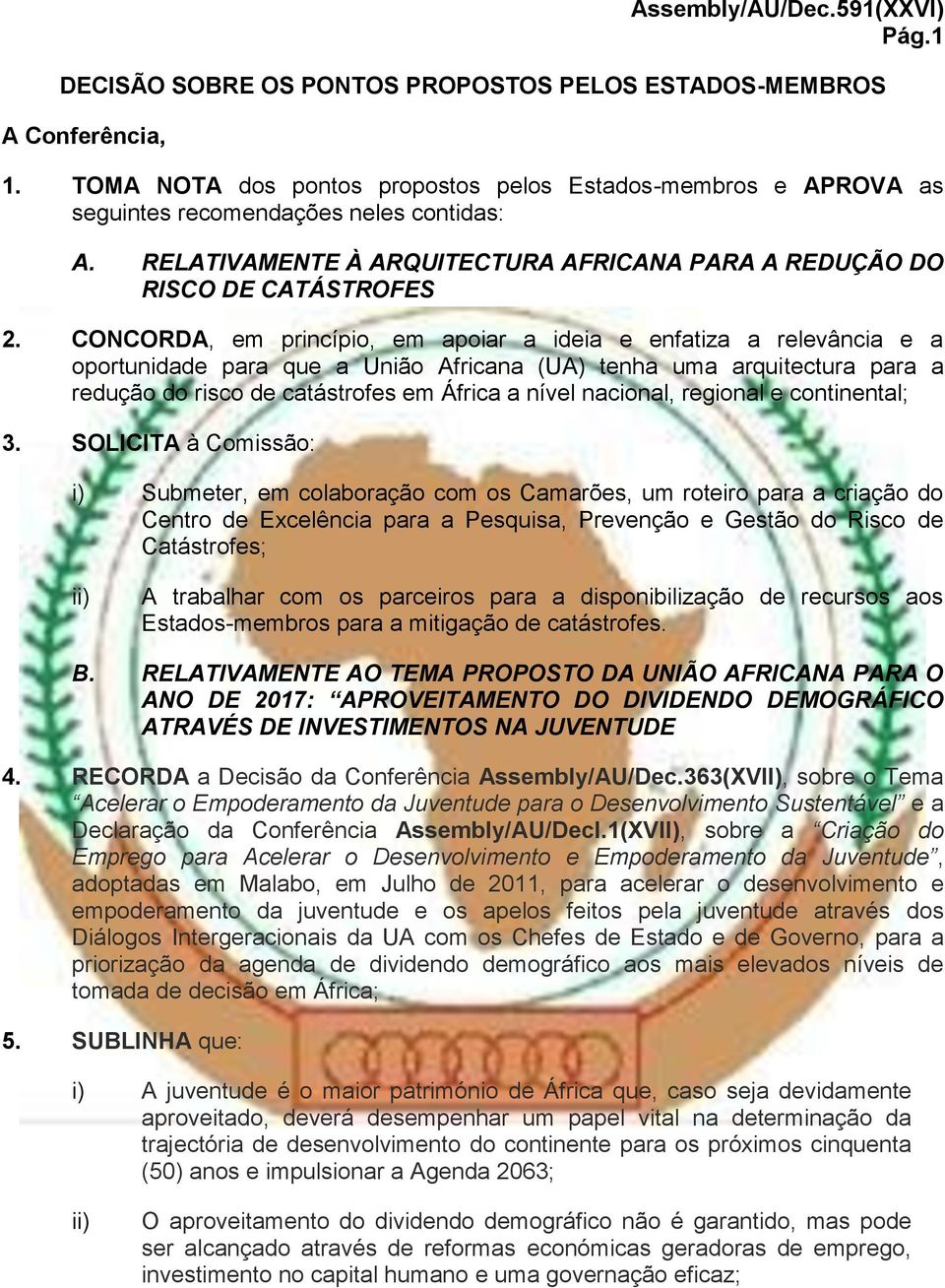 CONCORDA, em princípio, em apoiar a ideia e enfatiza a relevância e a oportunidade para que a União Africana (UA) tenha uma arquitectura para a redução do risco de catástrofes em África a nível