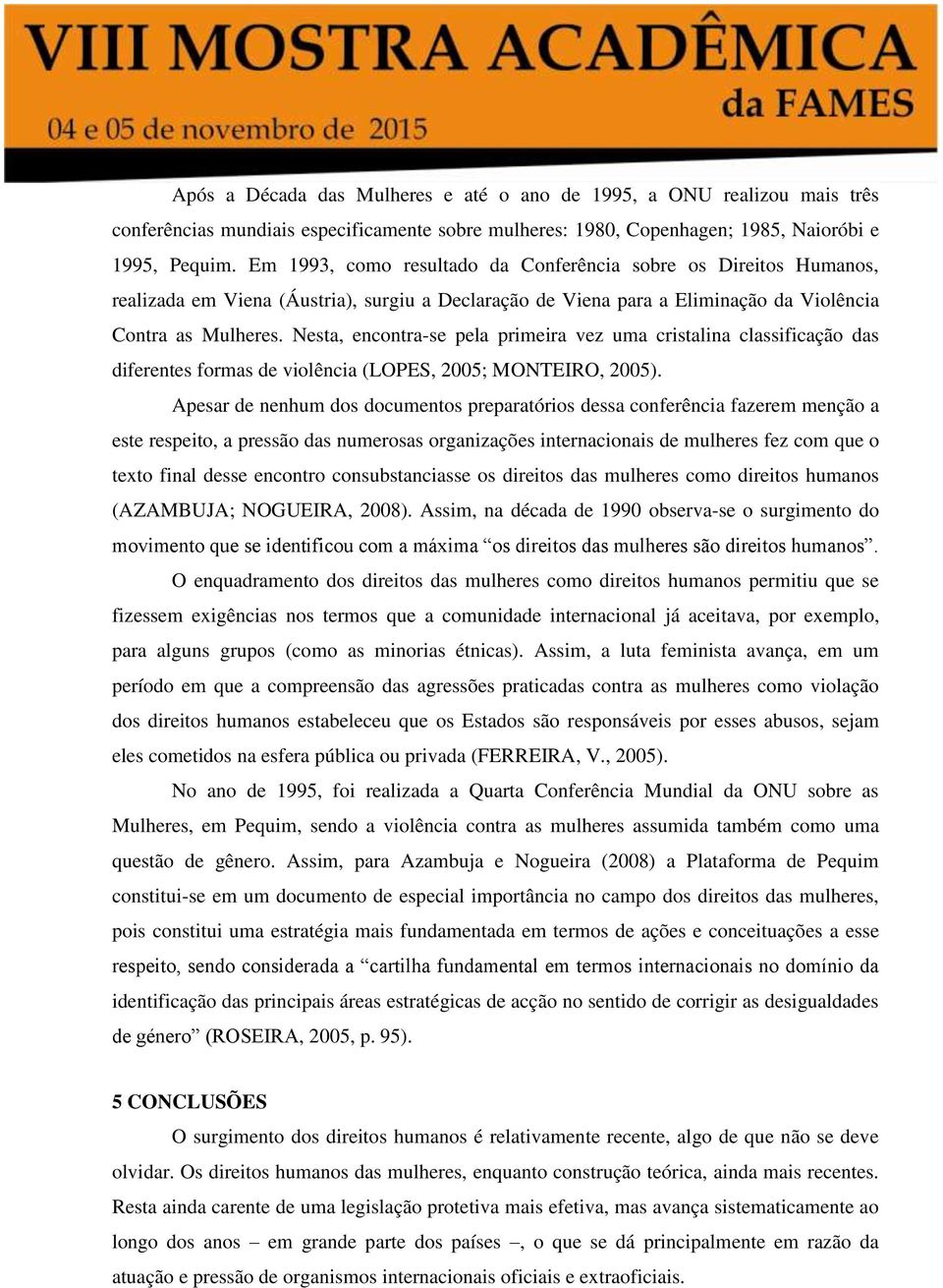 Nesta, encontra-se pela primeira vez uma cristalina classificação das diferentes formas de violência (LOPES, 2005; MONTEIRO, 2005).