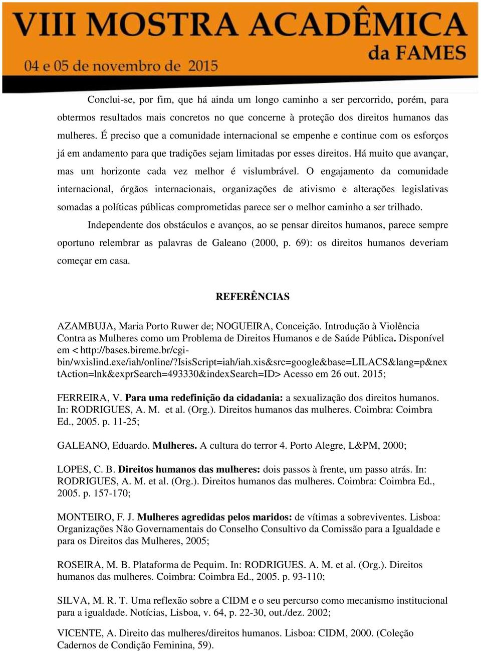 Há muito que avançar, mas um horizonte cada vez melhor é vislumbrável.