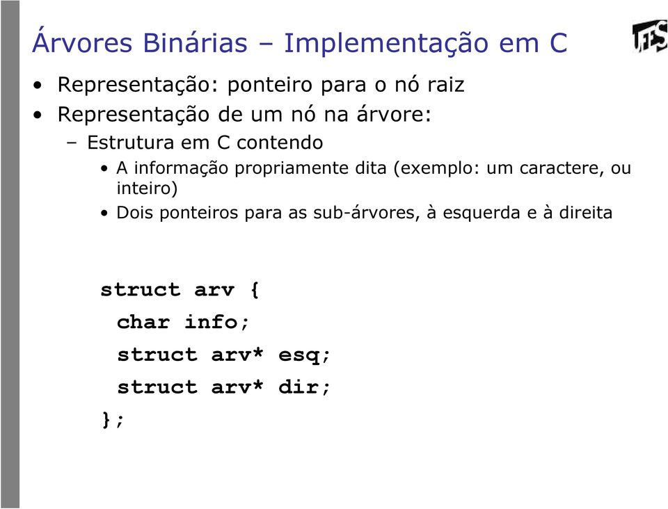 propriamente dita (exemplo: um caractere, ou inteiro) Dois ponteiros para as