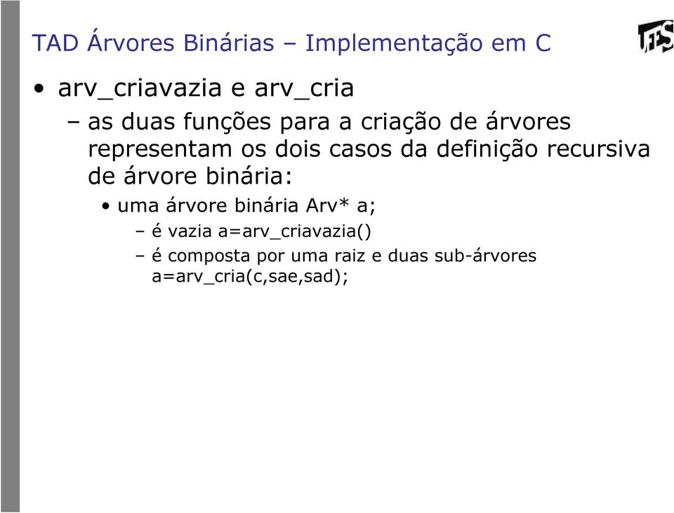 árvore binária: uma árvore binária Arv* a; é vazia a=arv_criavazia() é composta por