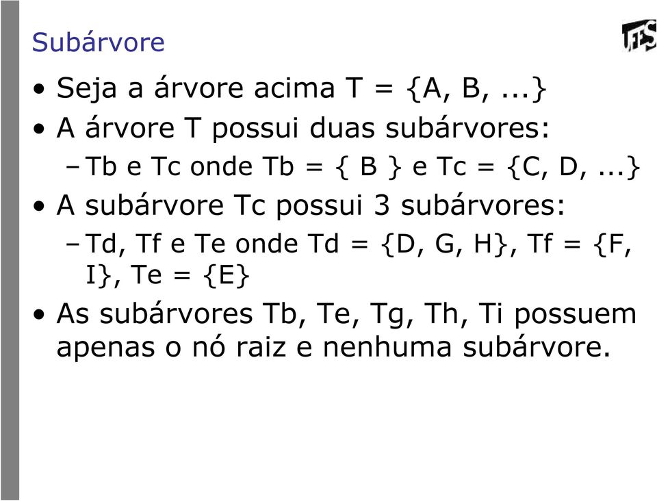 D,... A subárvore Tc possui 3 subárvores: Td, Tf e Te onde Td = {D, G,