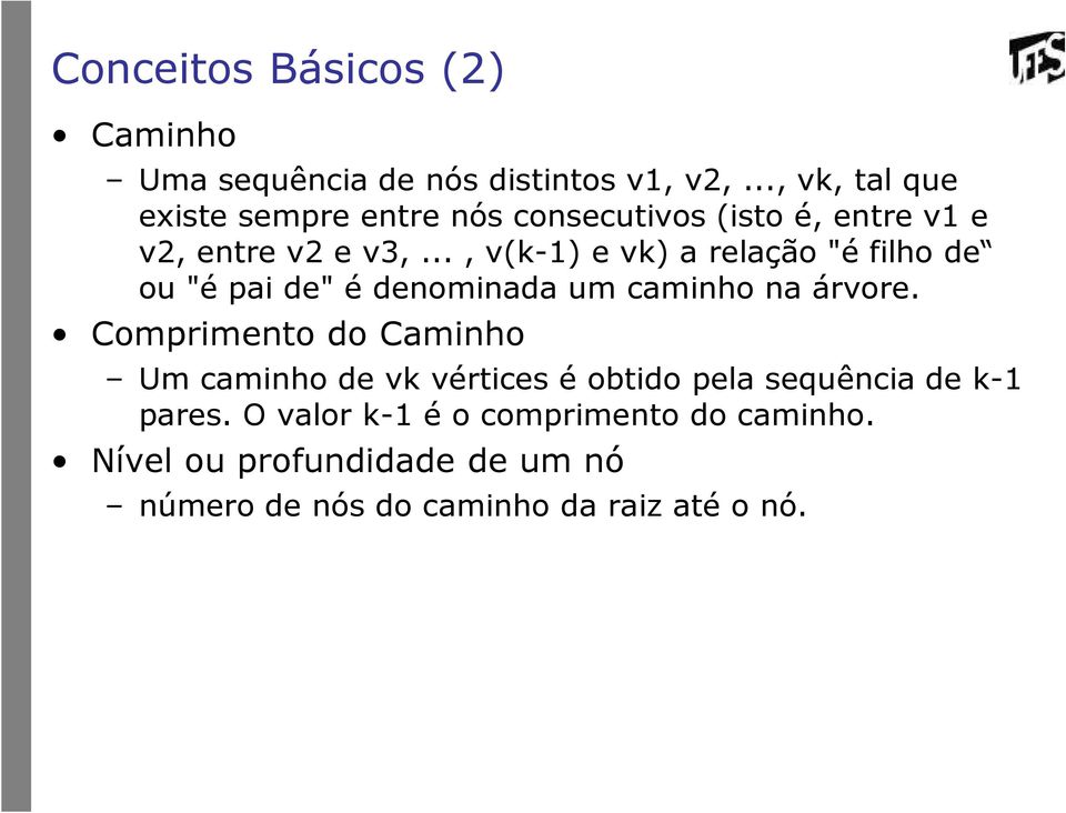 .., v(k-1) e vk) a relação "é filho de ou "é pai de" é denominada um caminho na árvore.