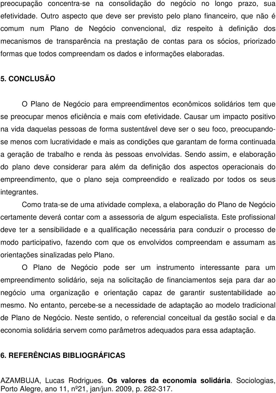 sócios, priorizado formas que todos compreendam os dados e informações elaboradas. 5.