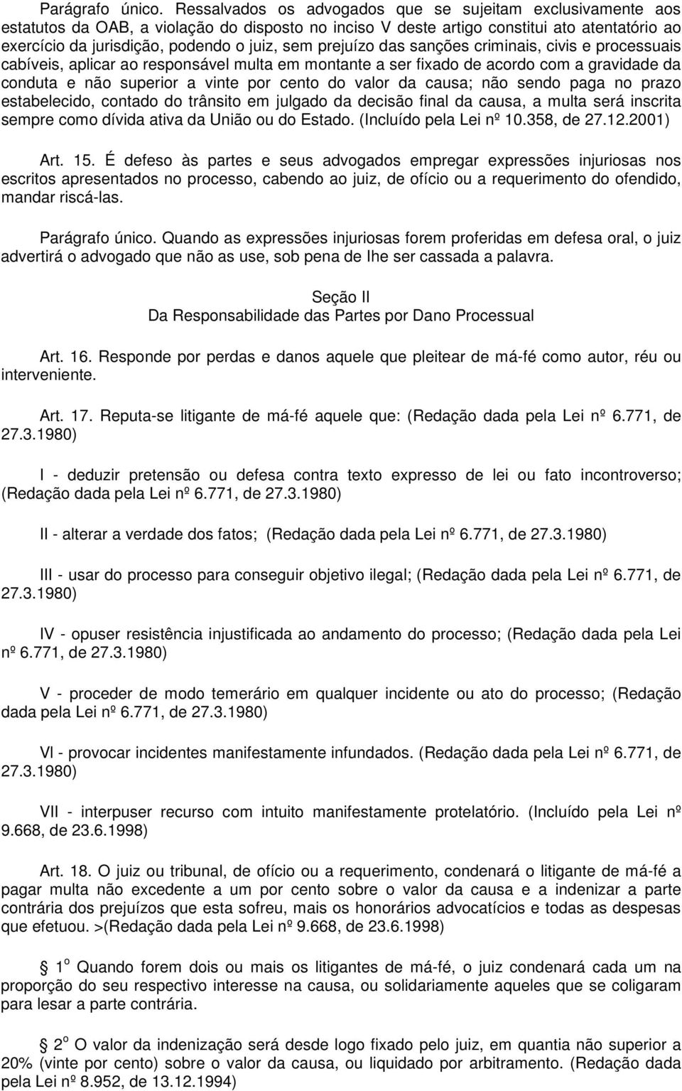 prejuízo das sanções criminais, civis e processuais cabíveis, aplicar ao responsável multa em montante a ser fixado de acordo com a gravidade da conduta e não superior a vinte por cento do valor da