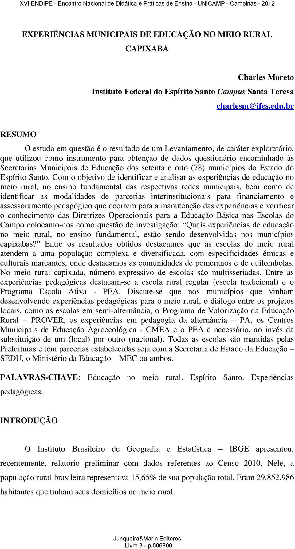 Educação dos setenta e oito (78) municípios do Estado do Espírito Santo.