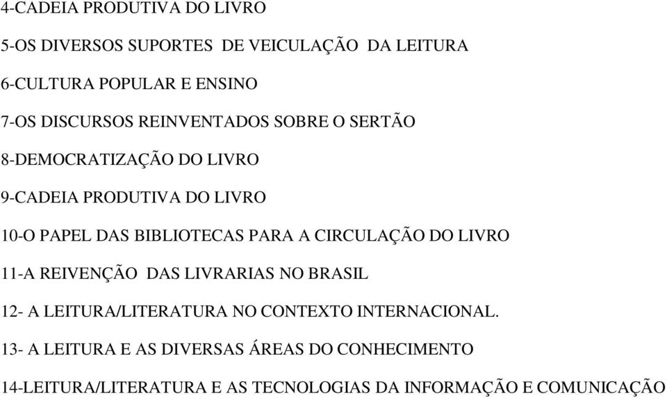 BIBLIOTECAS PARA A CIRCULAÇÃO DO LIVRO 11-A REIVENÇÃO DAS LIVRARIAS NO BRASIL 12- A LEITURA/LITERATURA NO CONTEXTO