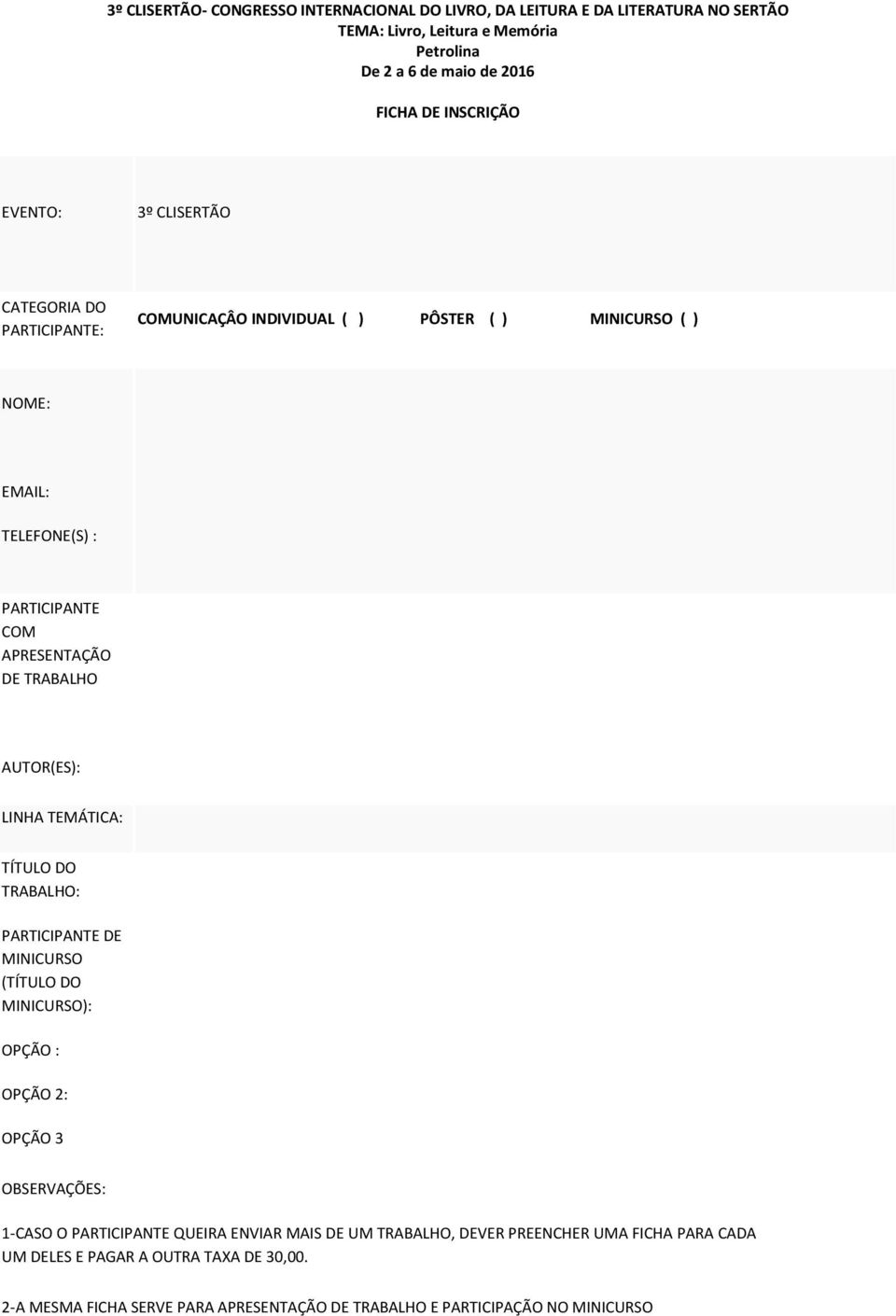 AUTOR(ES): LINHA TEMÁTICA: TÍTULO DO TRABALHO: PARTICIPANTE DE MINICURSO (TÍTULO DO MINICURSO): OPÇÃO : OPÇÃO 2: OPÇÃO 3 OBSERVAÇÕES: 1-CASO O PARTICIPANTE QUEIRA ENVIAR