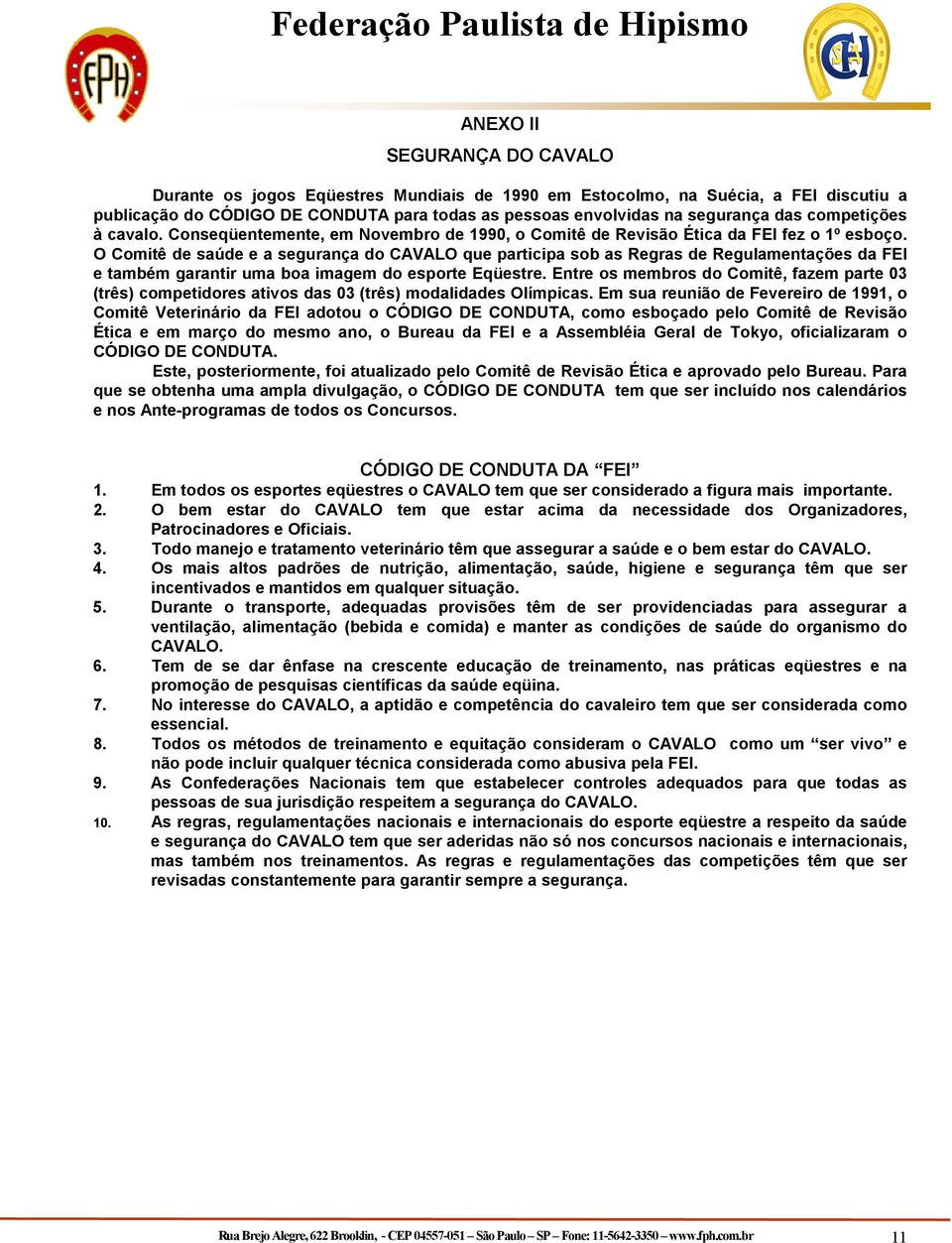 O Comitê de saúde e a segurança do CAVALO que participa sob as Regras de Regulamentações da FEI e também garantir uma boa imagem do esporte Eqüestre.