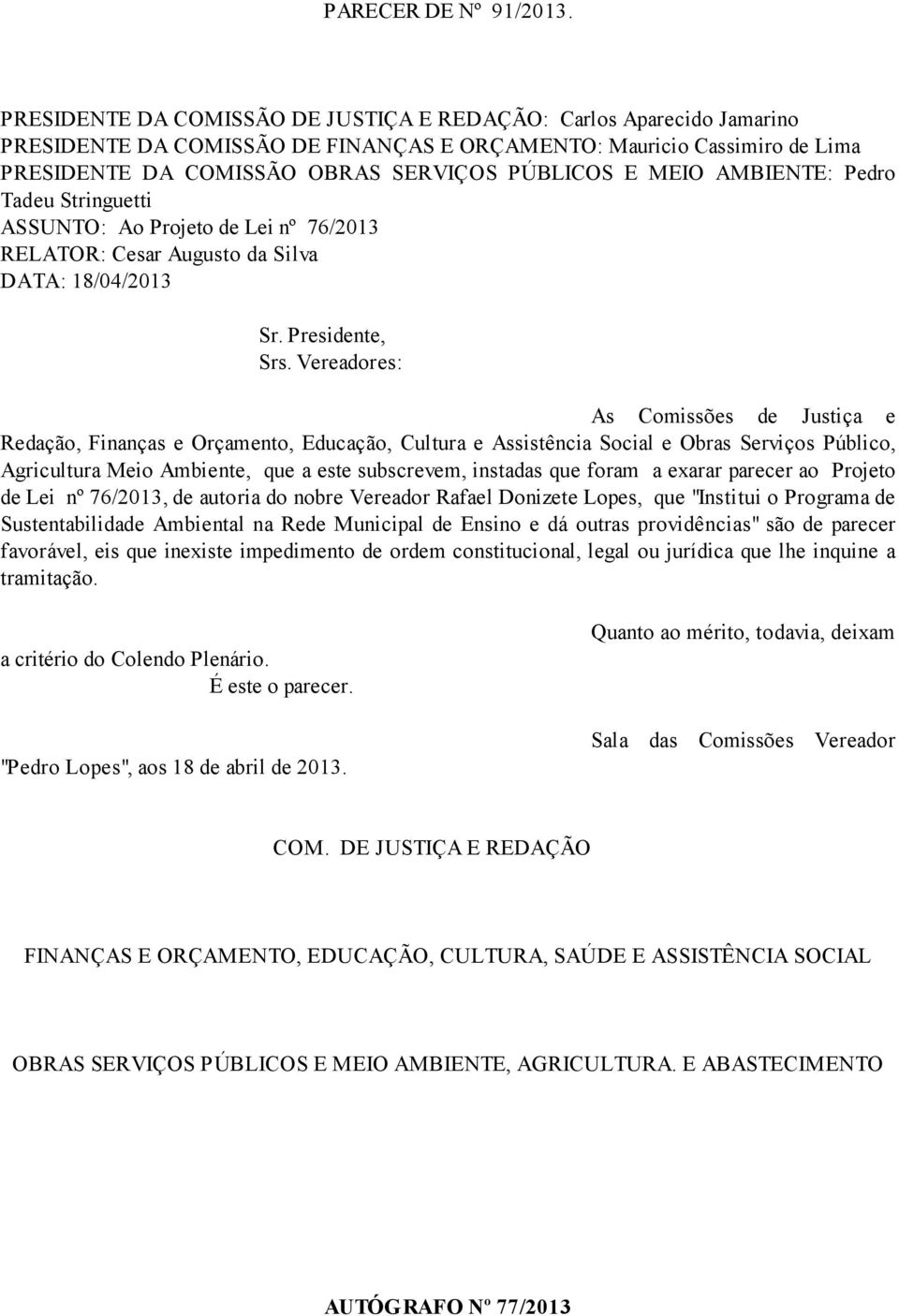 AMBIENTE: Pedro Tadeu Stringuetti ASSUNTO: Ao Projeto de Lei nº 76/2013 RELATOR: Cesar Augusto da Silva DATA: 18/04/2013 Sr. Presidente, Srs.