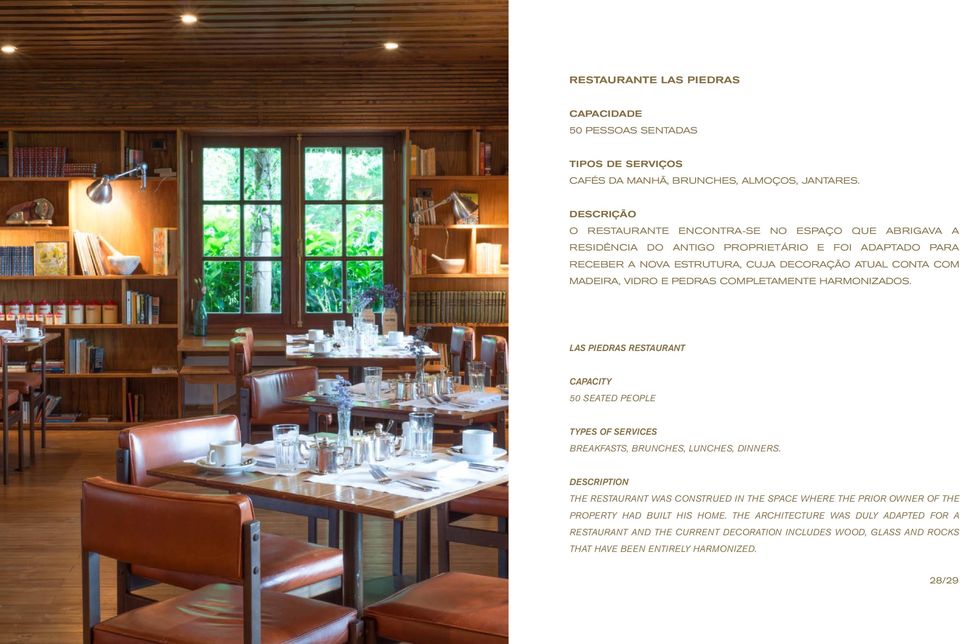 MADEIRA, VIDRO E PEDRAS COMPLETAMENTE HARMONIZADOS. LAS PIEDRAS RESTAURANT CAPACITY 50 SEATED PEOPLE TYPES OF SERVICES BREAKFASTS, BRUNCHES, LUNCHES, DINNERS.