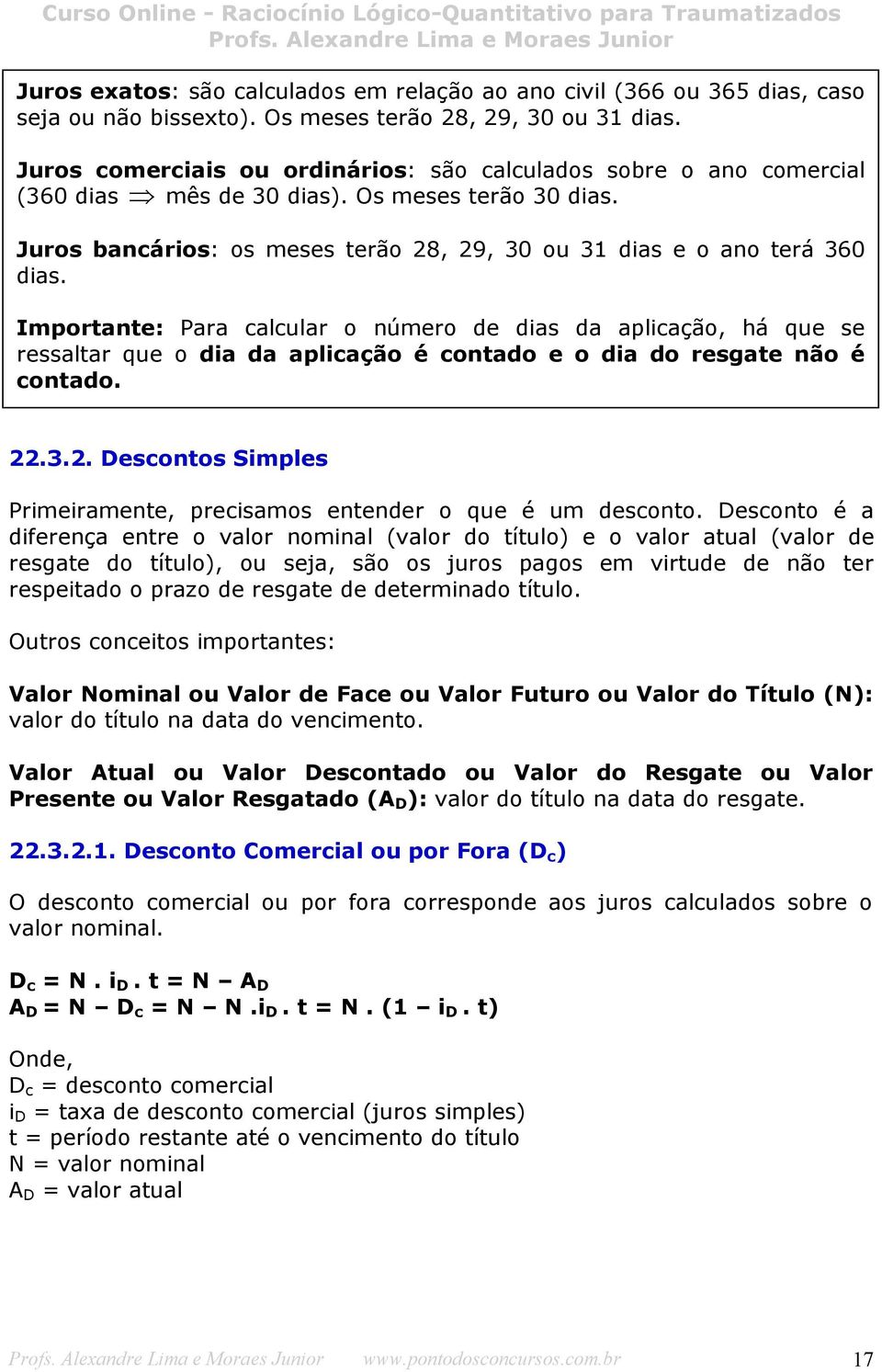 Importante: Para calcular o número de dias da aplicação, há que se ressaltar que o dia da aplicação é contado e o dia do resgate não é contado. 22