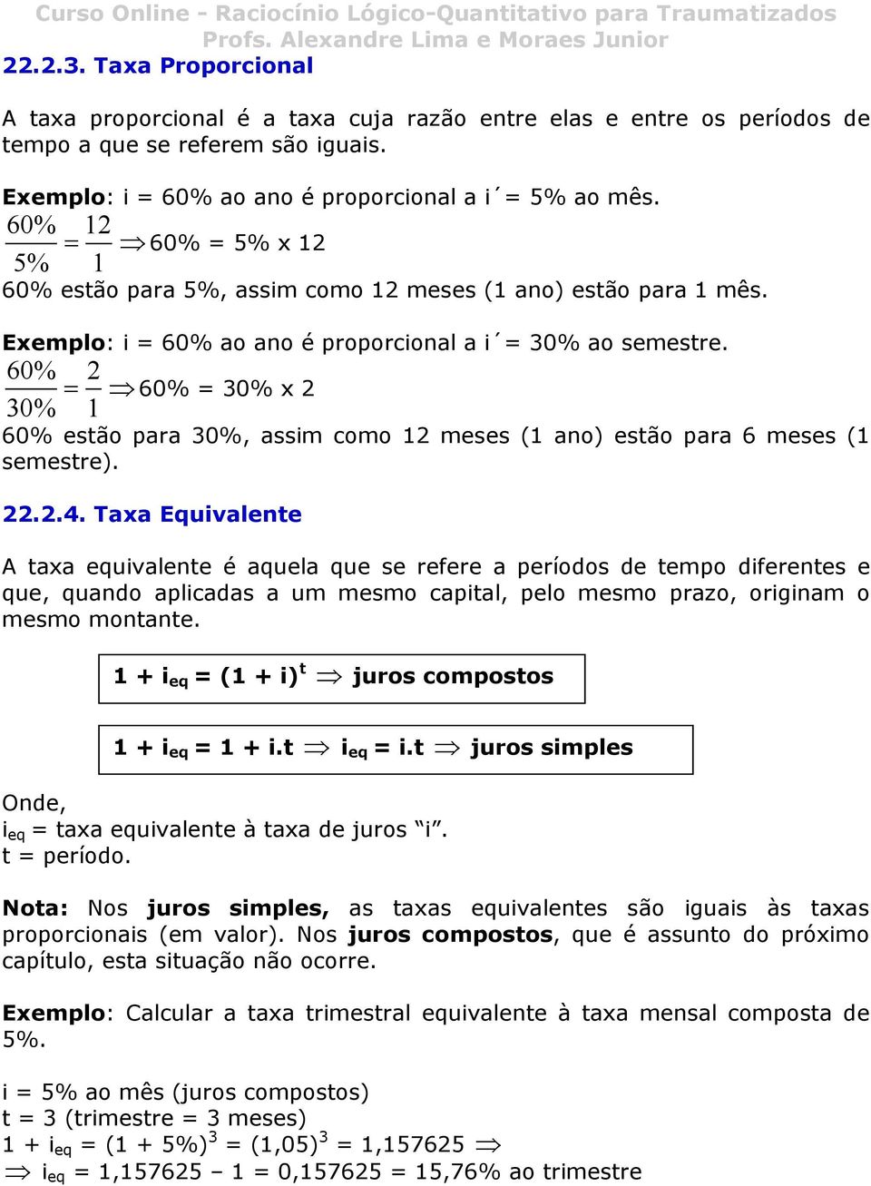 60% 2 = 60% = 30% x 2 30% 60% estão para 30%, assim como 2 meses ( ano) estão para 6 meses ( semestre). 22.2.4.