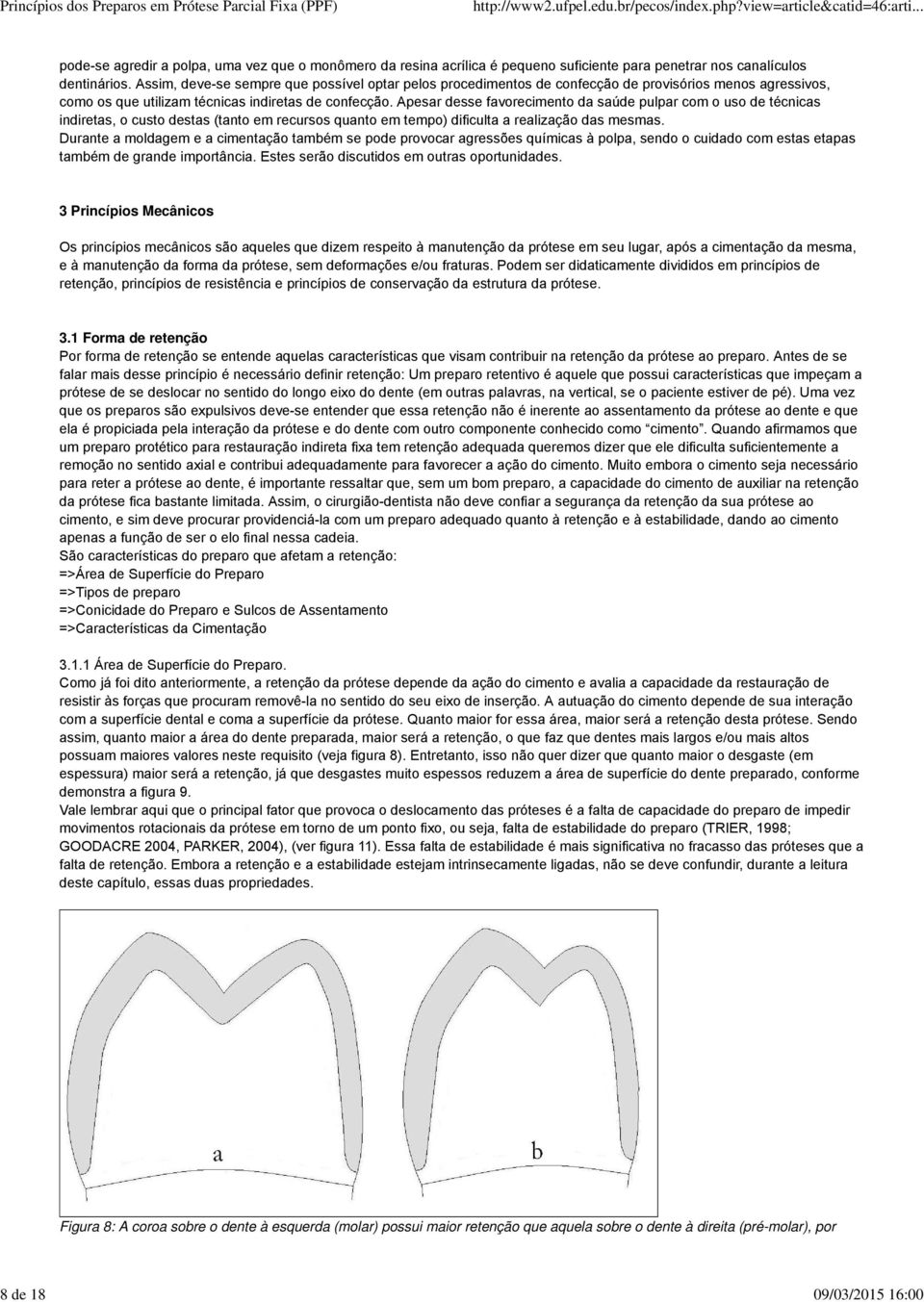 Apesar desse favorecimento da saúde pulpar com o uso de técnicas indiretas, o custo destas (tanto em recursos quanto em tempo) dificulta a realização das mesmas.