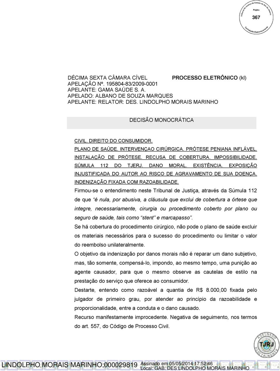 SÚMULA 112 DO TJERJ. DANO MORAL. EXISTÊNCIA. EXPOSIÇÃO INJUSTIFICADA DO AUTOR AO RISCO DE AGRAVAMENTO DE SUA DOENÇA. INDENIZAÇÃO FIXADA COM RAZOABILIDADE.