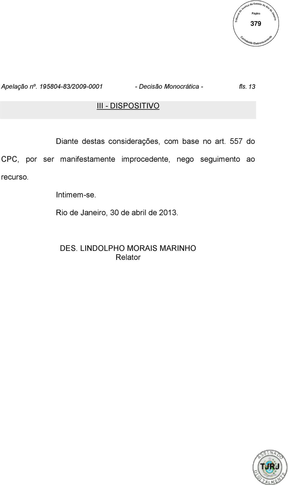 557 do CPC, por ser manifestamente improcedente, nego seguimento ao