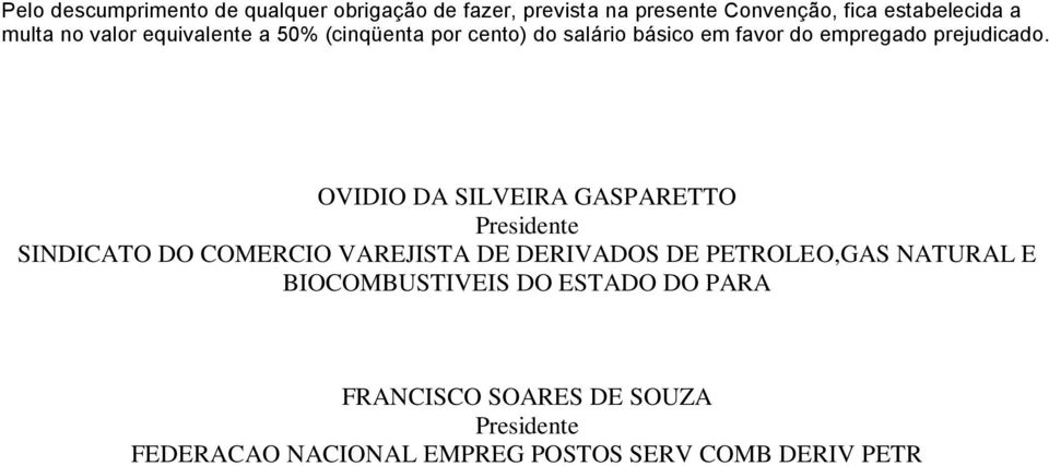 OVIDIO DA SILVEIRA GASPARETTO Presidente SINDICATO DO COMERCIO VAREJISTA DE DERIVADOS DE PETROLEO,GAS NATURAL E