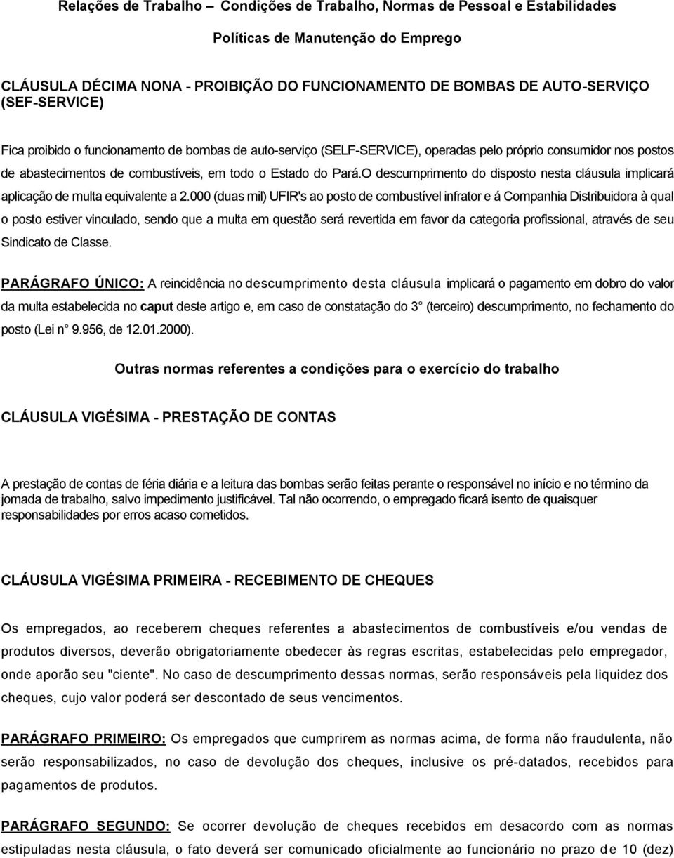 O descumprimento do disposto nesta cláusula implicará aplicação de multa equivalente a 2.